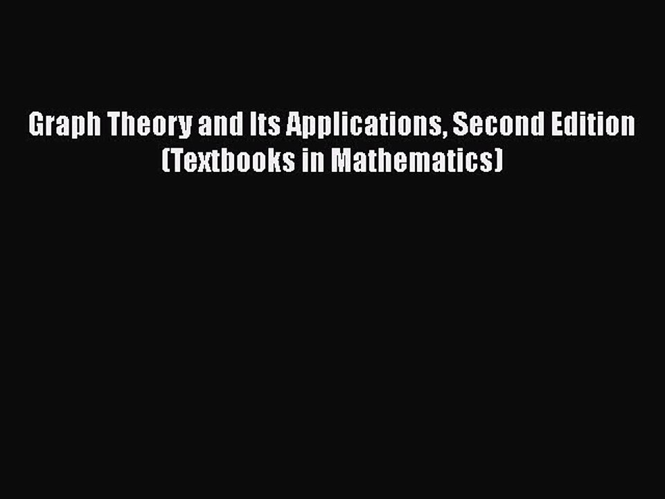 PDF Download Graph Theory and Its Applications Second Edition (Textbooks in Mathematics) PDF