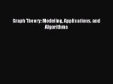 PDF Download Graph Theory: Modeling Applications and Algorithms Read Online