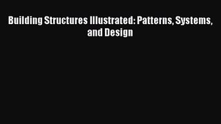 [PDF Download] Building Structures Illustrated: Patterns Systems and Design [Read] Online