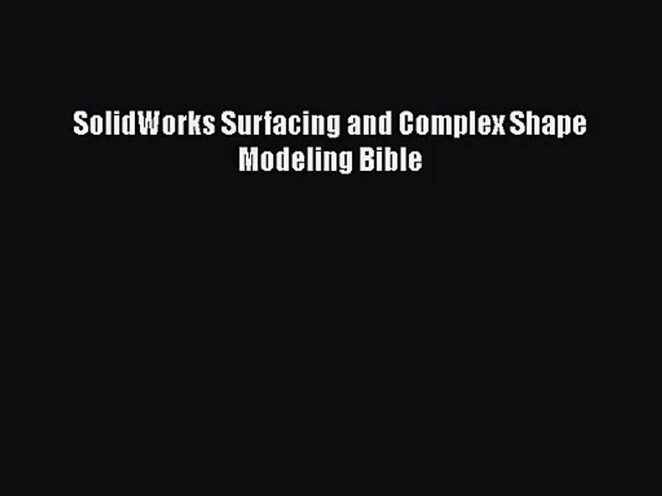 [PDF Download] SolidWorks Surfacing and Complex Shape Modeling Bible [Download] Online