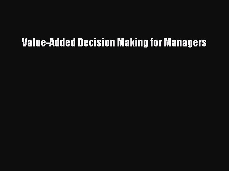 [PDF Download] Value-Added Decision Making for Managers [PDF] Online
