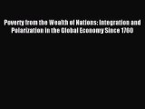 Poverty from the Wealth of Nations: Integration and Polarization in the Global Economy Since