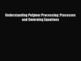 [PDF Download] Understanding Polymer Processing: Processes and Governing Equations [Download]