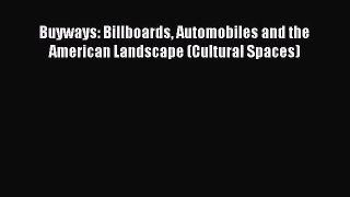 Buyways: Billboards Automobiles and the American Landscape (Cultural Spaces) [PDF] Online