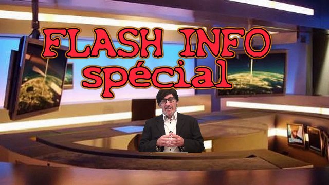 Flash info spécial - Enfin de l'info, de la vraie !