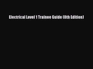 [PDF Download] Electrical Level 1 Trainee Guide (8th Edition) [Download] Full Ebook