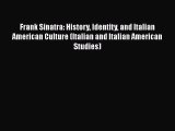Read Frank Sinatra: History Identity and Italian American Culture (Italian and Italian American