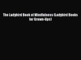 [PDF Download] The Ladybird Book of Mindfulness (Ladybird Books for Grown-Ups) [Download] Online