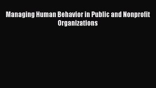 Managing Human Behavior in Public and Nonprofit Organizations [PDF] Online
