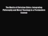 [PDF Download] The Matrix of Christian Ethics: Integrating Philosophy and Moral Theology in