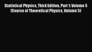 [PDF Download] Statistical Physics Third Edition Part 1: Volume 5 (Course of Theoretical Physics