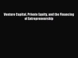 Venture Capital Private Equity and the Financing of Entrepreneurship [Read] Online