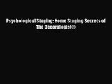Psychological Staging: Home Staging Secrets of The Decorologist® [Read] Online