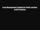 Grant Management: Funding for Public and Non-profit Programs [Read] Full Ebook