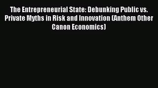 The Entrepreneurial State: Debunking Public vs. Private Myths in Risk and Innovation (Anthem