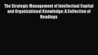The Strategic Management of Intellectual Capital and Organizational Knowledge: A Collection