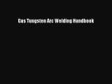 [PDF Download] Gas Tungsten Arc Welding Handbook [Download] Online