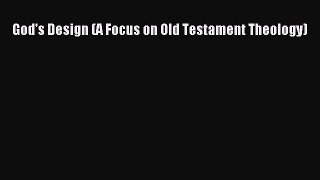 [PDF Download] God's Design (A Focus on Old Testament Theology) [Download] Online