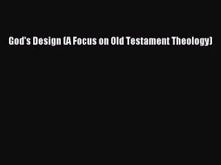 [PDF Download] God's Design (A Focus on Old Testament Theology) [Download] Online