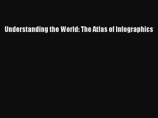 [PDF Download] Understanding the World: The Atlas of Infographics [PDF] Full Ebook