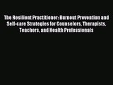 [PDF Download] The Resilient Practitioner: Burnout Prevention and Self-care Strategies for
