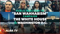 Ban Wahhabism || The White House & Washington D.C.