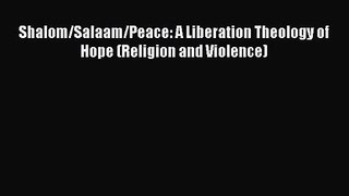 [PDF Download] Shalom/Salaam/Peace: A Liberation Theology of Hope (Religion and Violence) [PDF]