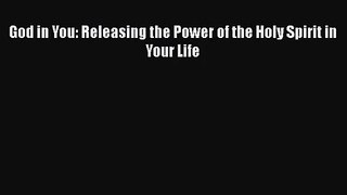 [PDF Download] God in You: Releasing the Power of the Holy Spirit in Your Life [PDF] Online