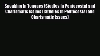 [PDF Download] Speaking in Tongues (Studies in Pentecostal and Charismatic Issues) (Studies
