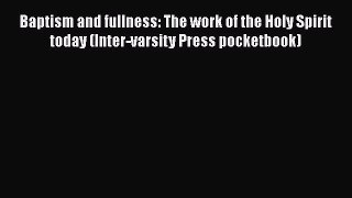 [PDF Download] Baptism and fullness: The work of the Holy Spirit today (Inter-varsity Press