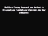 Multilevel Theory Research and Methods in Organizations: Foundations Extensions and New Directions