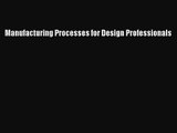 [PDF Download] Manufacturing Processes for Design Professionals [PDF] Online