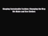 [PDF Download] Shaping Sustainable Fashion: Changing the Way We Make and Use Clothes [PDF]