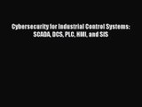 [PDF Download] Cybersecurity for Industrial Control Systems: SCADA DCS PLC HMI and SIS [PDF]