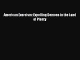 [PDF Download] American Exorcism: Expelling Demons in the Land of Plenty [Read] Online