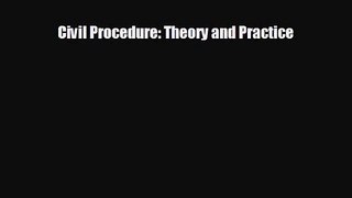 Civil Procedure: Theory and Practice [Read] Full Ebook