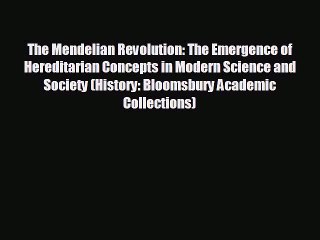 The Mendelian Revolution: The Emergence of Hereditarian Concepts in Modern Science and Society