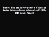 [PDF Download] Diaries: Diary and Autobiographical Writings of Louisa Catherine Adams Volumes