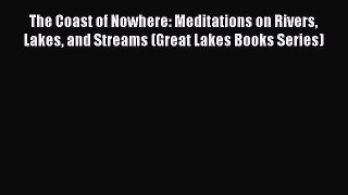 [PDF Download] The Coast of Nowhere: Meditations on Rivers Lakes and Streams (Great Lakes Books