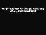 [PDF Download] Fotografia Digital De Paisaje/digital Photography of Sceneries (Spanish Edition)