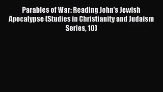 [PDF Download] Parables of War: Reading John's Jewish Apocalypse (Studies in Christianity and