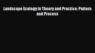 [PDF Download] Landscape Ecology in Theory and Practice: Pattern and Process [Download] Full