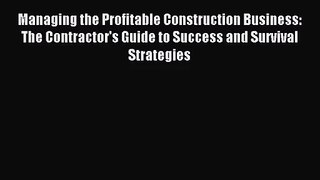 [PDF Download] Managing the Profitable Construction Business: The Contractor's Guide to Success