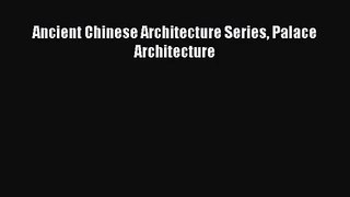 [PDF Download] Ancient Chinese Architecture Series Palace Architecture [Download] Full Ebook