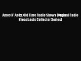 [PDF Download] Amos N' Andy: Old Time Radio Shows (Orginal Radio Broadcasts Collector Series)
