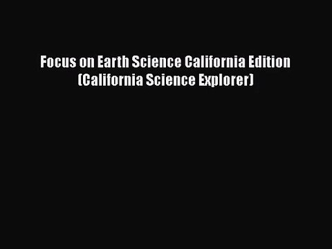[PDF Download] Focus on Earth Science California Edition (California Science Explorer) [PDF]