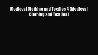 [PDF Download] Medieval Clothing and Textiles 4 (Medieval Clothing and Textiles) [PDF] Online