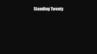 Standing Twenty [Read] Full Ebook