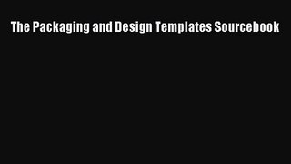 [PDF Download] The Packaging and Design Templates Sourcebook [Download] Full Ebook