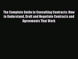 The Complete Guide to Consulting Contracts: How to Understand Draft and Negotiate Contracts